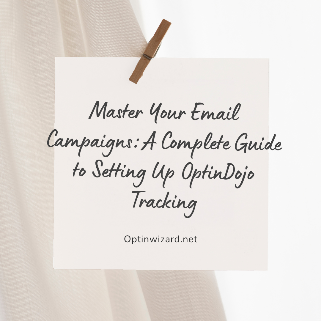 Master Your Email Campaigns A Complete Guide To Setting Up Optindojo Tracking