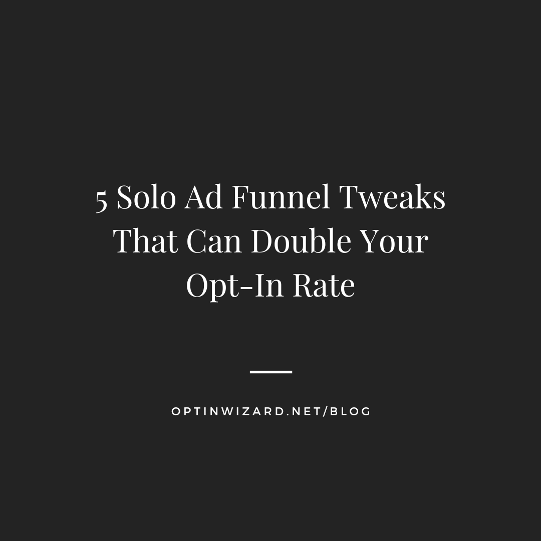5 solo ad funnel tweaks that can double your opt in rate