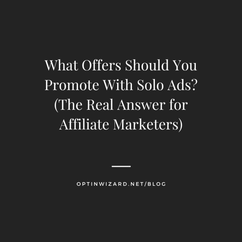What offers should you promote with solo ads (the real answer for affiliate marketers)