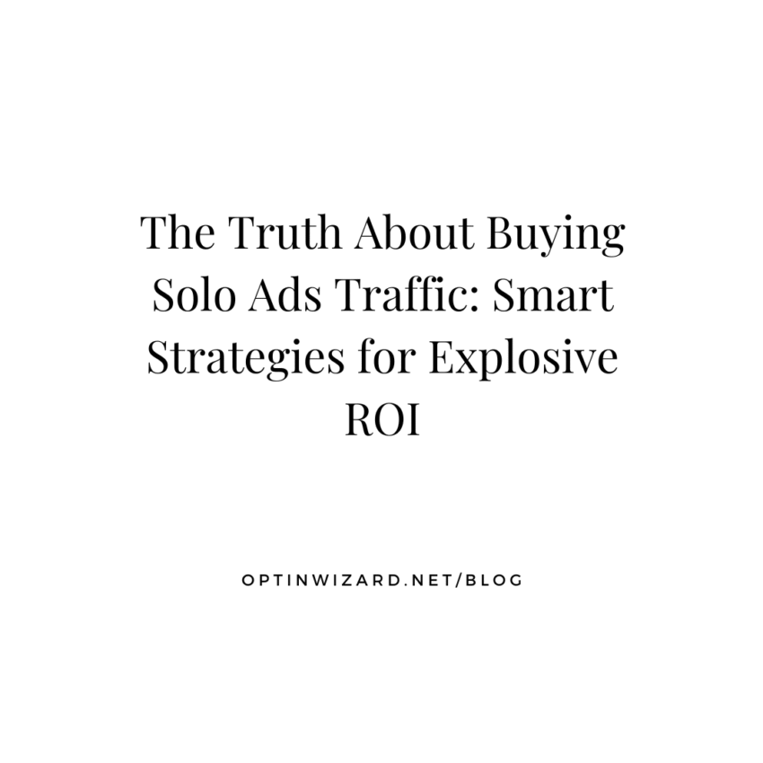 The Truth About Buying Solo Ads Traffic Smart Strategies for Explosive ROI