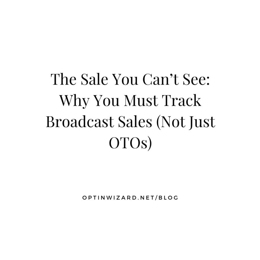 The Sale You Can’t See Why You Must Track Broadcast Sales (Not Just OTOs)